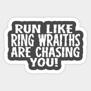 Run Like Ring Wraiths Are Chasing You Sticker
